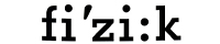 Fi’zi:k